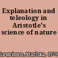 Explanation and teleology in Aristotle's science of nature