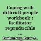 Coping with difficult people workbook : facilitator reproducible guided self-exploration activities /