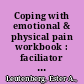 Coping with emotional & physical pain workbook : faciliator reproducible guided self-exploration activities /