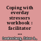 Coping with everday stressors workbook : facilitator reproducible guided self-exploration activities /