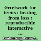 Griefwork for teens : healing from loss : reproducible interactive & educational handouts /