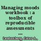 Managing moods workbook : a toolbox of reproducible assessments and activities for facilitators /