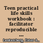 Teen practical life skills workbook : facilitator reproducible self-assessments, exercises & educational handouts /