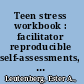 Teen stress workbook : facilitator reproducible self-assessments, exercises & educational handouts /