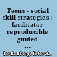 Teens - social skill strategies : facilitator reproducible guided self-exploration activities /