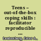 Teens -- out-of-the-box coping skills : facilitator reproducible activities for groups and individuals /