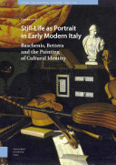 Still-Life as Portrait in Early Modern Italy Baschenis, Bettera and the Painting of Cultural Identity /
