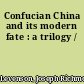 Confucian China and its modern fate : a trilogy /