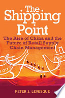 The shipping point the rise of China and the future of retail supply chain management /