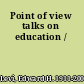 Point of view talks on education /