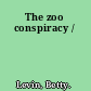 The zoo conspiracy /