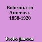 Bohemia in America, 1858-1920