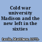 Cold war university Madison and the new left in the sixties /