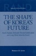 The shape of Korea's future : South Korean attitudes toward unification and long-term security issues /