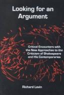 Looking for an argument : critical encounters with the new approaches to the criticism of Shakespeare and his contemporaries /