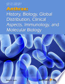 Anthrax : history, Biology, global distribution, clinical aspects, immunology, and molecular Biology /