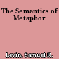 The Semantics of Metaphor