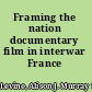 Framing the nation documentary film in interwar France /