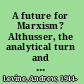 A future for Marxism? Althusser, the analytical turn and the revival of socialist theory /