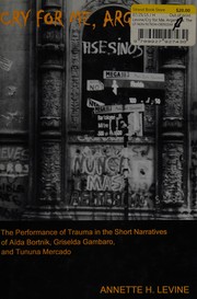 Cry for me, Argentina : the performance of trauma in the short narratives of Aída Bortnik, Griselda Gambaro, and Tununa Mercado /