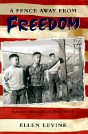 A fence away from freedom : Japanese Americans and World War II /