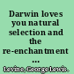 Darwin loves you natural selection and the re-enchantment of the world /