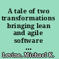 A tale of two transformations bringing lean and agile software development to life /