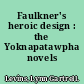 Faulkner's heroic design : the Yoknapatawpha novels /