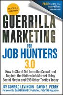 Guerrilla marketing for job hunters 3.0 : how to stand out from the crowd and tap into the hidden job market using social media and 999 other tactics today /