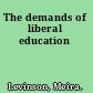 The demands of liberal education