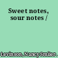 Sweet notes, sour notes /