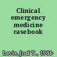 Clinical emergency medicine casebook