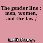 The gender line : men, women, and the law /