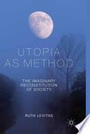 Utopia as method : the imaginary reconstruction of society /