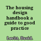 The housing design handbook a guide to good practice /