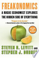 Freakonomics : a rogue economist explores the hidden side of everything /