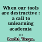 When our tools are destructive : a call to unlearning academia and freeing education /