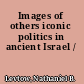 Images of others iconic politics in ancient Israel /