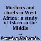 Muslims and chiefs in West Africa : a study of Islam in the Middle Volta Basin in the pre-colonial period /