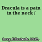 Dracula is a pain in the neck /