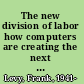 The new division of labor how computers are creating the next job market /