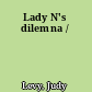 Lady N's dilemna /