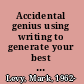 Accidental genius using writing to generate your best ideas, insights, and content /