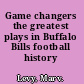 Game changers the greatest plays in Buffalo Bills football history /