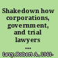 Shakedown how corporations, government, and trial lawyers abuse the judicial process /