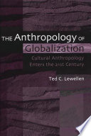 The anthropology of globalization cultural anthropology enters the 21st century /