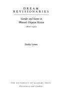 Dream revisionaries : gender and genre in women's utopian fiction, 1870-1920 /
