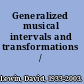 Generalized musical intervals and transformations /