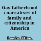 Gay fatherhood : narratives of family and citizenship in America /