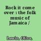 Rock it come over : the folk music of Jamaica /